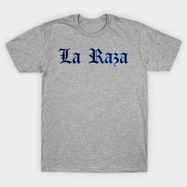 La Raza, Raza Azul, Chicana, Latina, Latina Gifts T-Shirt by jmgoutdoors